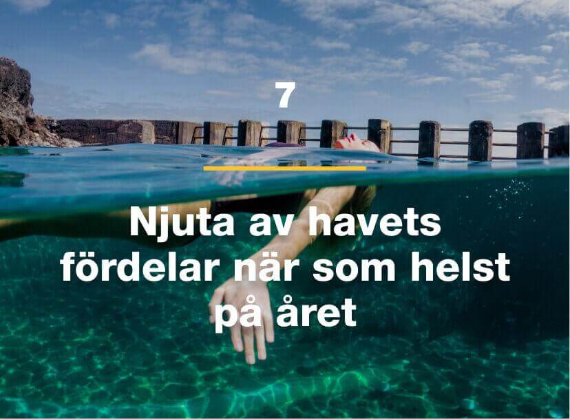 Njuta av havets fördelar när som helst på året.