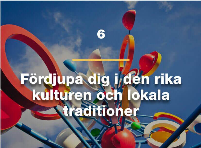 Fördjupa dig i den rika kulturen och lokala traditioner.